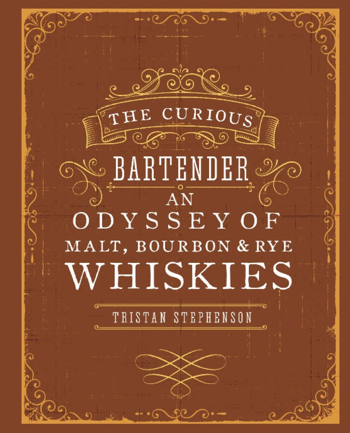 The Curious Bartender: An Odyssey of Malt, Bourbon &amp; Rye Whiskies