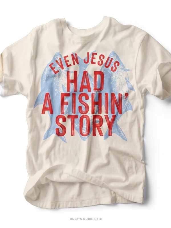 Even Jesus Had a Fishin&#39; Story Scripture T-Shirt