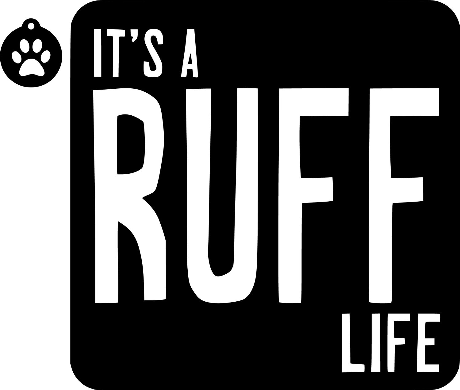 Digital Cut File - It&#39;s A Ruff Life - (zip folder with .svg, .jpg, .png, and .pdf files)