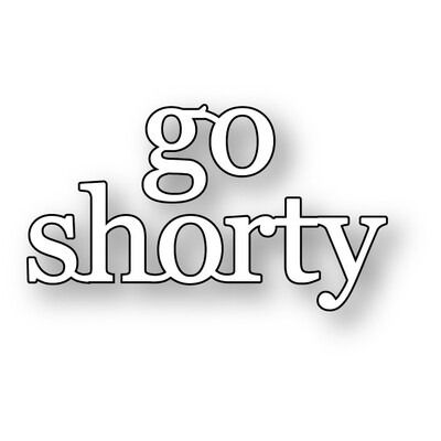 Go Shorty - Die Set