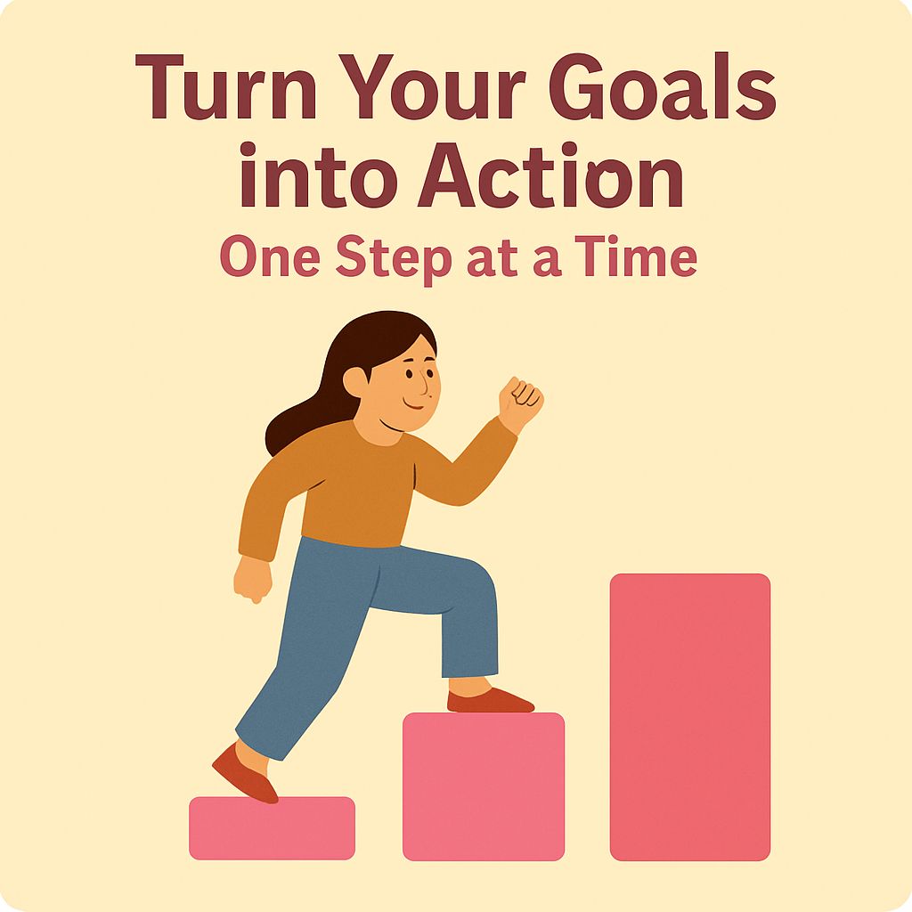 Turn Your Goals into Action — One Step at a Time 💪
