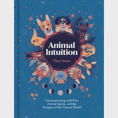 Animal Intuition: Communicating with Pets, Spirits &amp; Energy