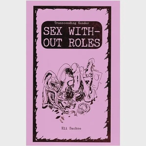 Sex Without Roles: Transcending Gender (Zine)