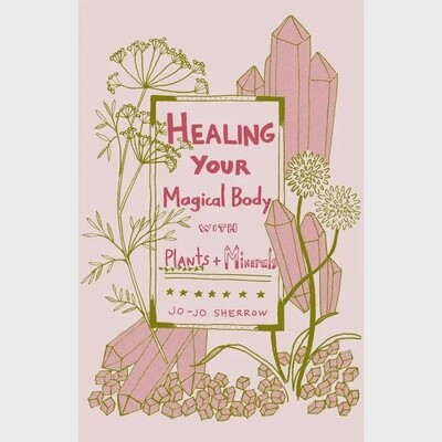 Healing Your Magical Body with Plants &amp; Minerals (Zine)