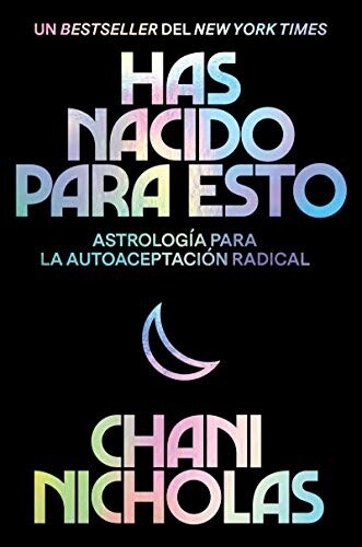 Has Nacido Para Esto: Astrologia Para La Autoaceptacion Radical