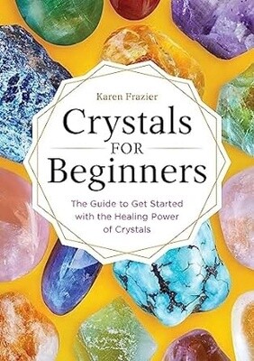 Crystals for Beginners - Karen Frazier