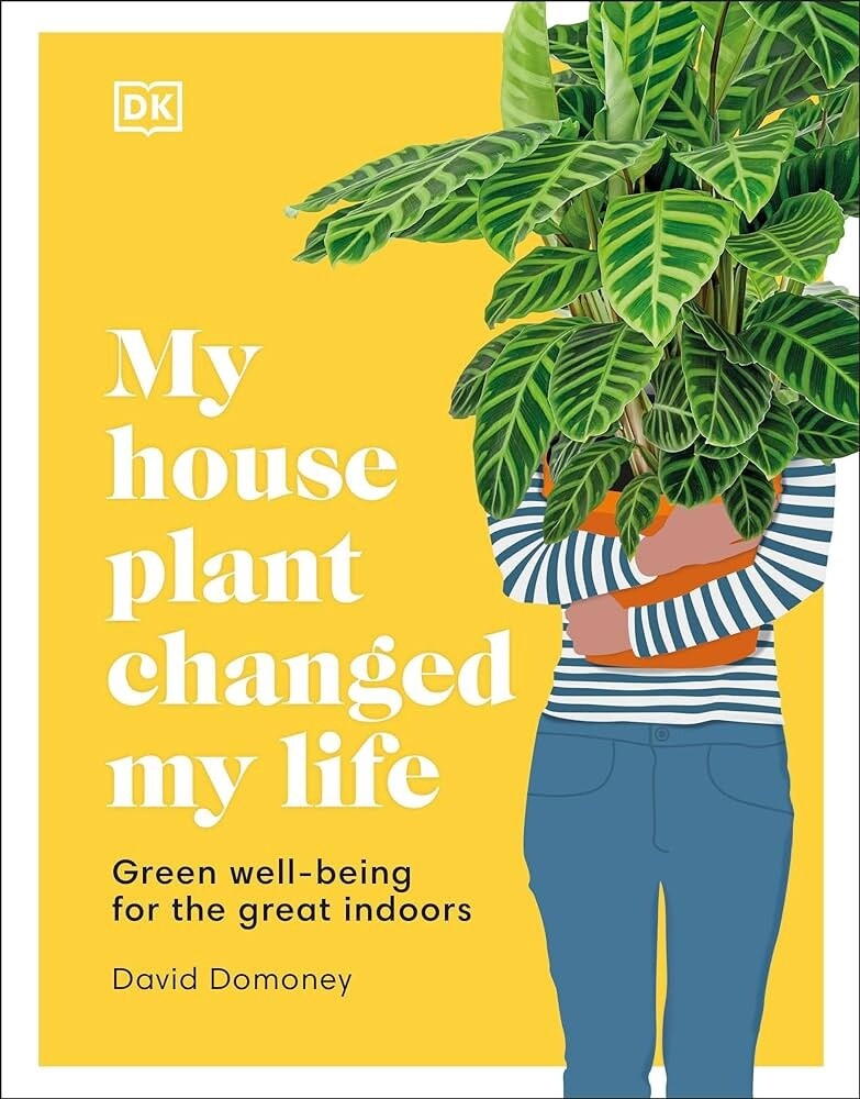 My Houseplant Changed My Life: Well-Being for the Indoors
