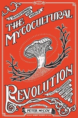 Mycocultural Revolution: Transforming Our World with Fungi