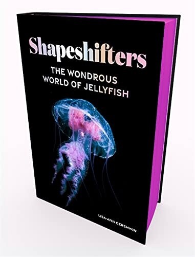 Shapeshifters: The Wondrous World of Jellyfish