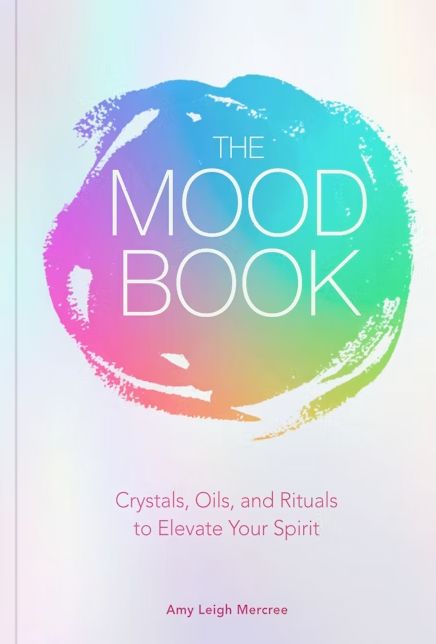 The Mood Book: Crystals, Oils &amp; Rituals