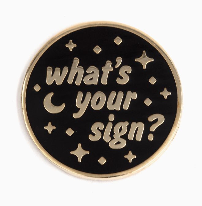 What&#39;s Your Sign Pin