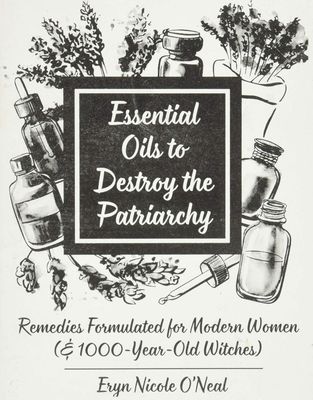Essential Oils to Destroy the Patriarchy