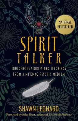 Spirit Talker: Indigenous Stories and Teachings from a Mi&#39;kmaq Psychic Medium