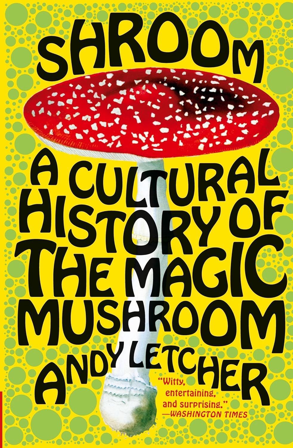 Shroom: A Cultural History of the Magic Mushroom