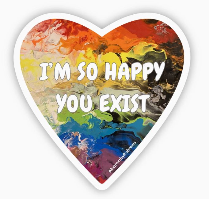 I&#39;m So Happy You Exist Pride Sticker