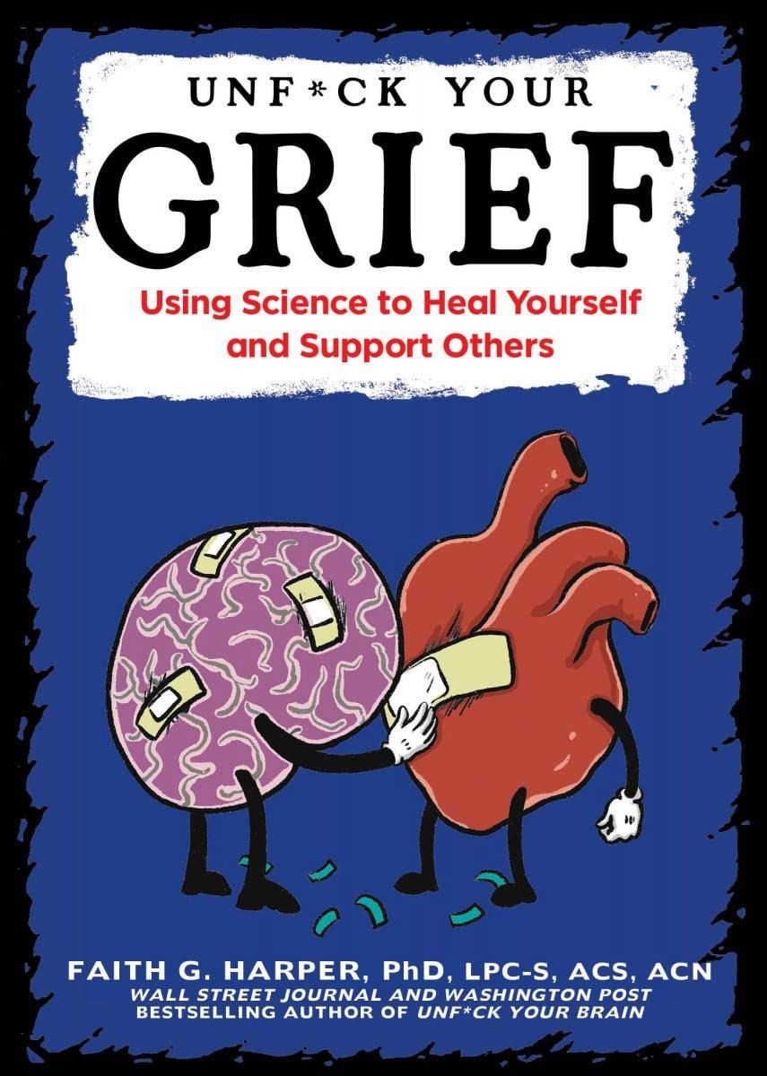 Unfuck Your Grief: Using Science to Heal Yourself and Support Others (Zine)