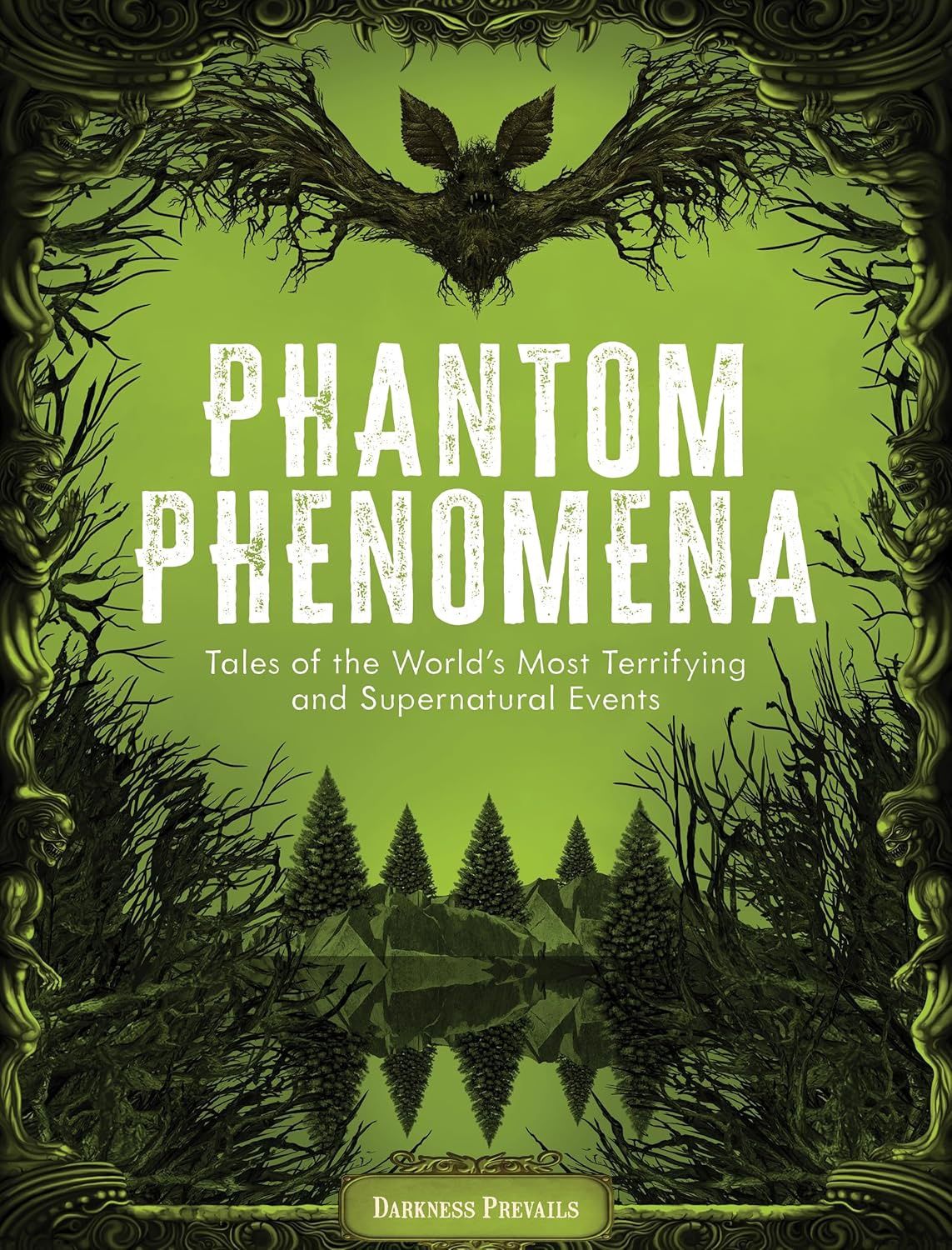 Phantom Phenomena: Tales of the World&#39;s Most Terrifying and Supernatural Events
