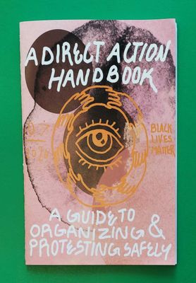Direct Action Handbook: A Guide to Organizing &amp; Protesting Safely