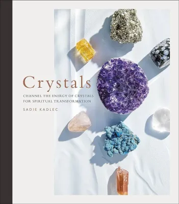 Crystals: Channel the Energy - Sadie Kadlec