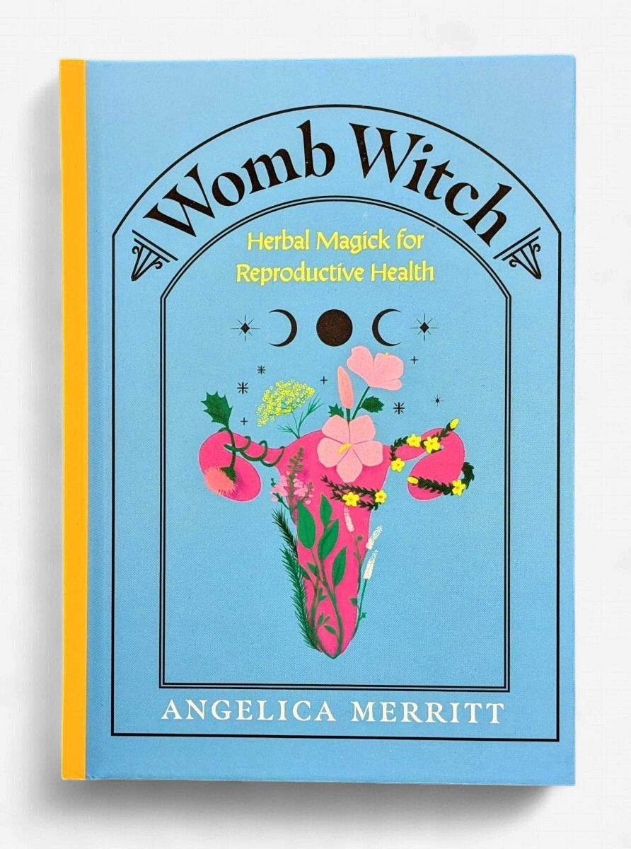 Womb Witch: Herbal Magick for Reproductive Health