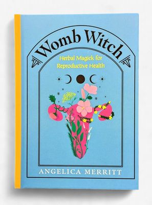 Womb Witch: Herbal Magick for Reproductive Health