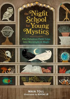 The Night School for Young Mystics: Five Fabulous Field Trips into Moonlight and Magic