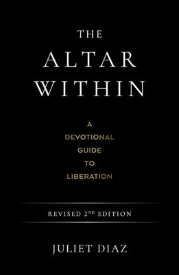 The Altar Within: A Devotional Guide to Liberation (Revised 2nd Edition)