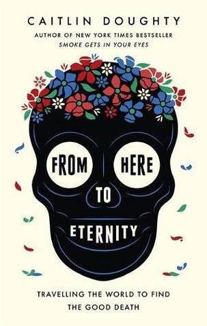 From Here to Eternity: Traveling to Find the Good Death, Edition: British Paperback
