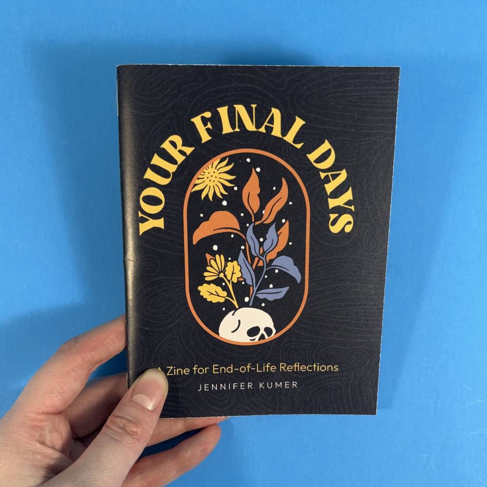 Your Final Days: A Zine for End-of-Life Reflections (Zine)