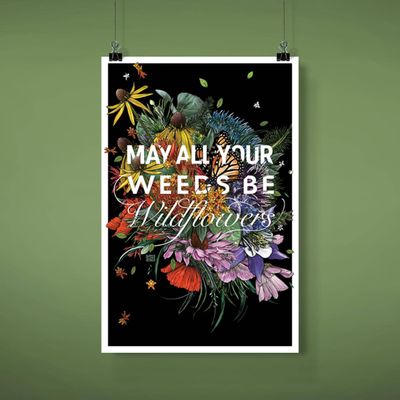 May All Your Weeds Be Wildflowers Poster