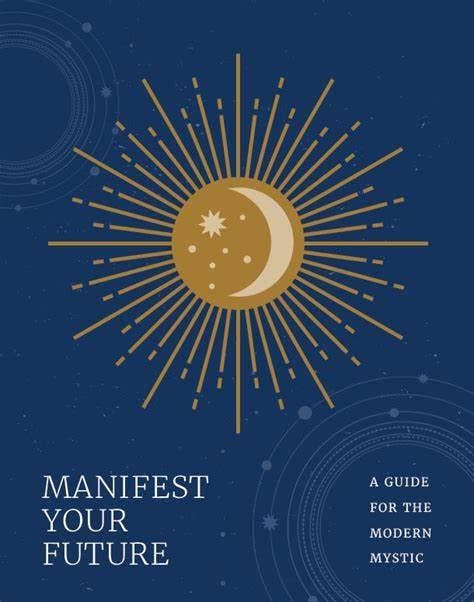 Manifest Your Future:  A Guide For The Modern Mystic