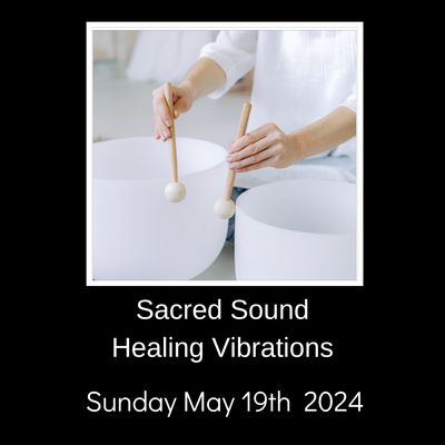 Sacred Sound Bath Healing Vibrations May 19th, 2024