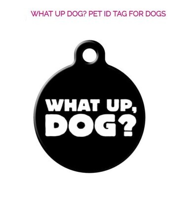 What Up Dog Tag | Pet ID Tag | Cat Tag | Designer Art Dog Tag