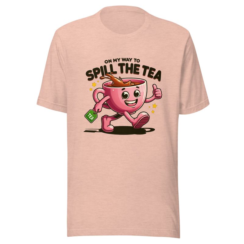 Unisex T-Shirt &quot;On the way to spill the tea&quot;