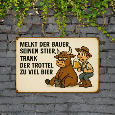 Blechschild „Melkt der Bauer seinen Stier, trank der Trottel zu viel Bier“