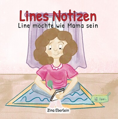 Line möchte wie Mama sein - Lines Notizen (ab 3 Jahre)