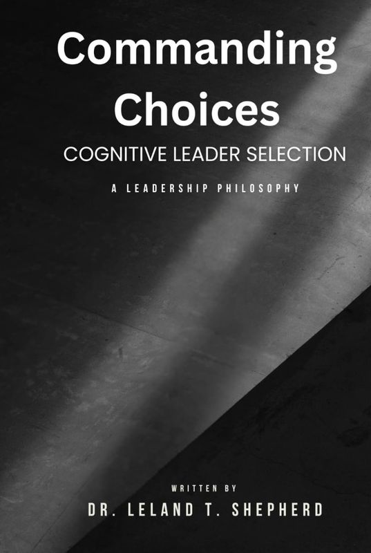 Commanding Choices: Cognitive Leader Selection A Leadership Philosophy