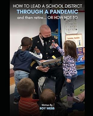 How to Lead a School District Through a Pandemic and then retire.. Or How Not To