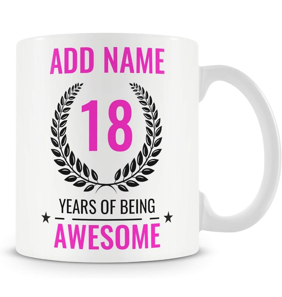 18th Birthday Gift for Women - Personalised Mug/Cup - Add Name - 18 Years of Being Awesome