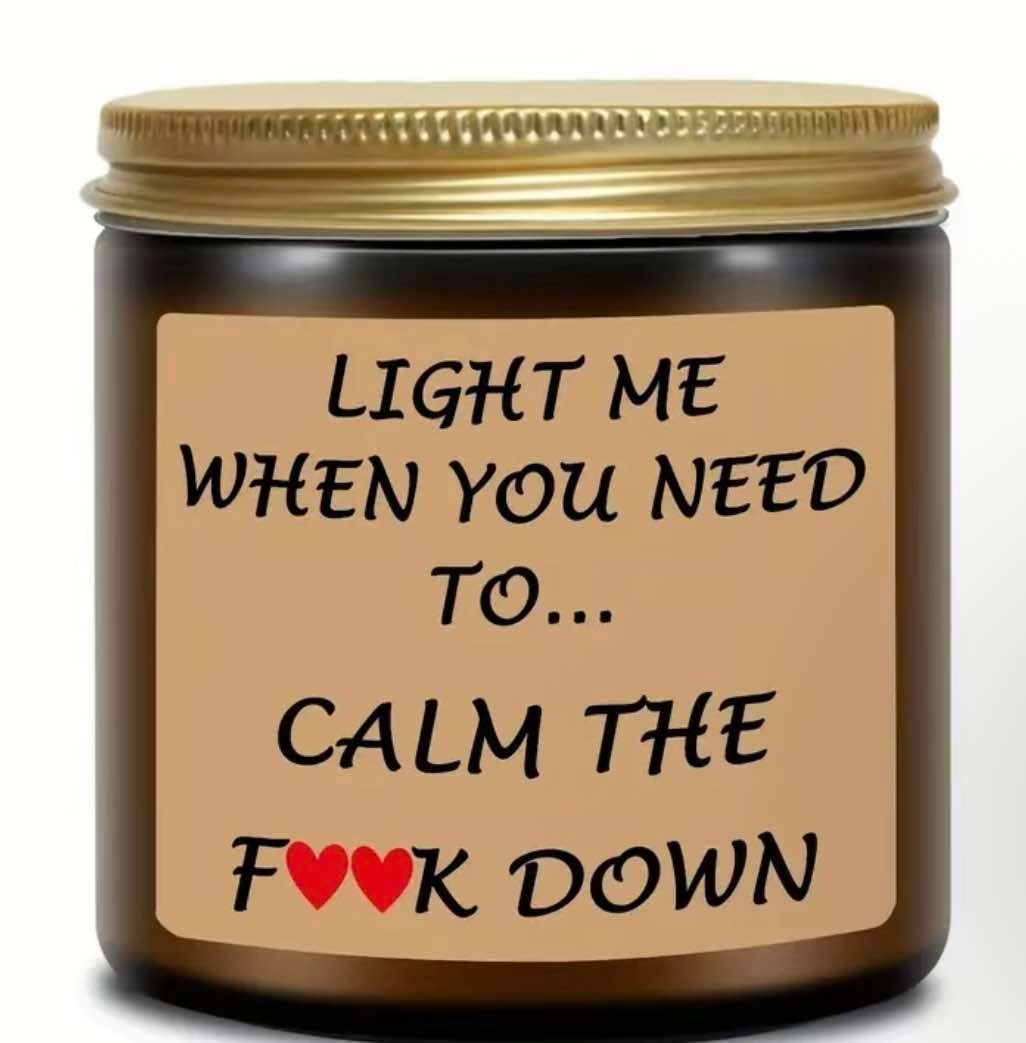 Light me up when you need to calm the f❤️❤️k Down Candle