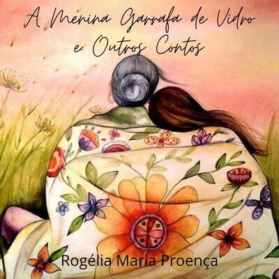 A menina garrafa de vidro e outros contos de Rogélia Maria Proença