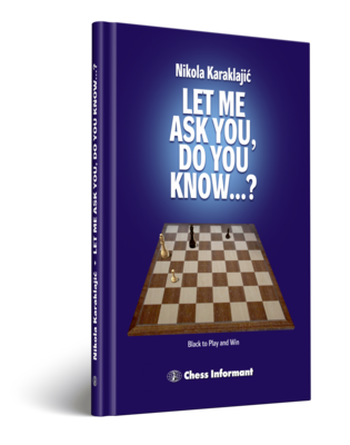 Let me Ask You, Do You Know...? (A practical endgame guide) - Nikola Karaklajic