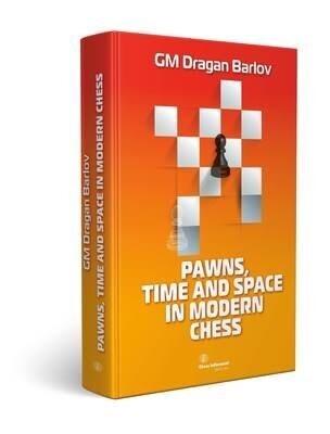 Pawns, Time and Space in Modern Chess - Dragan Barlov