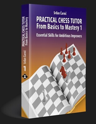 Practical Chess Tutor - From Basic to Mastery 1 by Srdjan Carnic