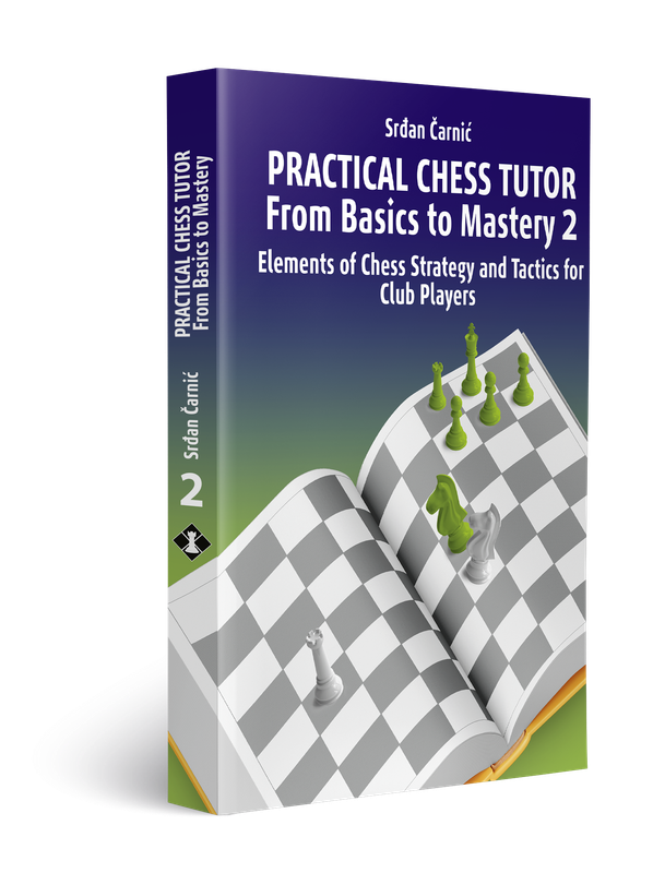 PRACTICAL CHESS TUTOR  - From Basics to Mastery 2 by Srdjan Carnic