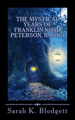 The Mystical Years of Franklin Noah Peterson, Book One