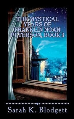 The Mystical Years of Franklin Noah Peterson, Book Three