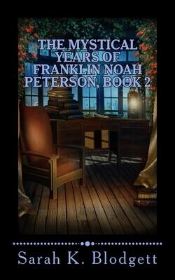 The Mystical Years of Franklin Noah Peterson, Book Two