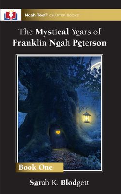 The Mystical Years of Franklin Noah Peterson:  Book 1