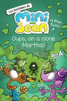 Mini-Jean et Mini-Bulle! / Oups on a cloné Martha